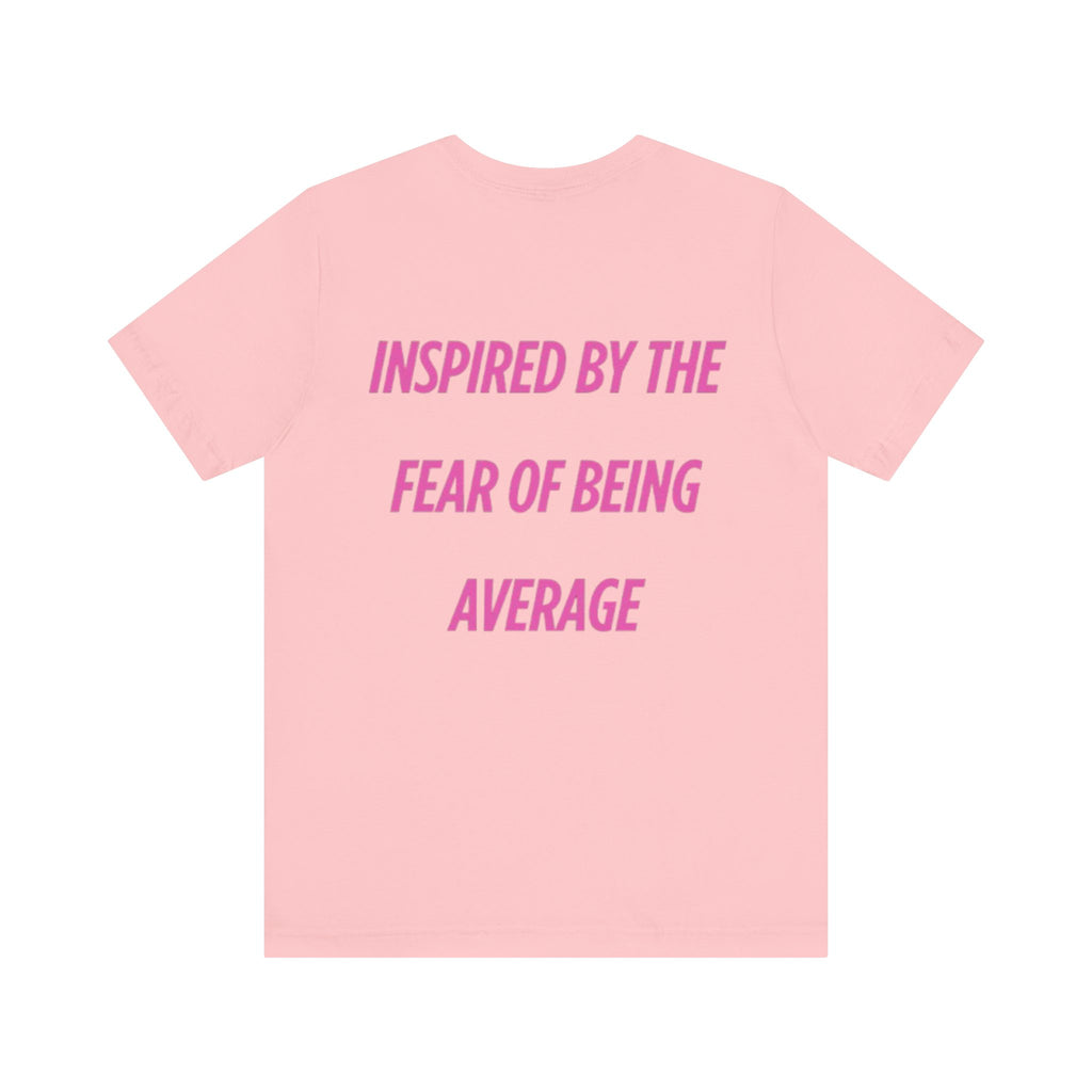 Camiseta Unisex Rosa - "Inspired By The Fear Of Being Average"