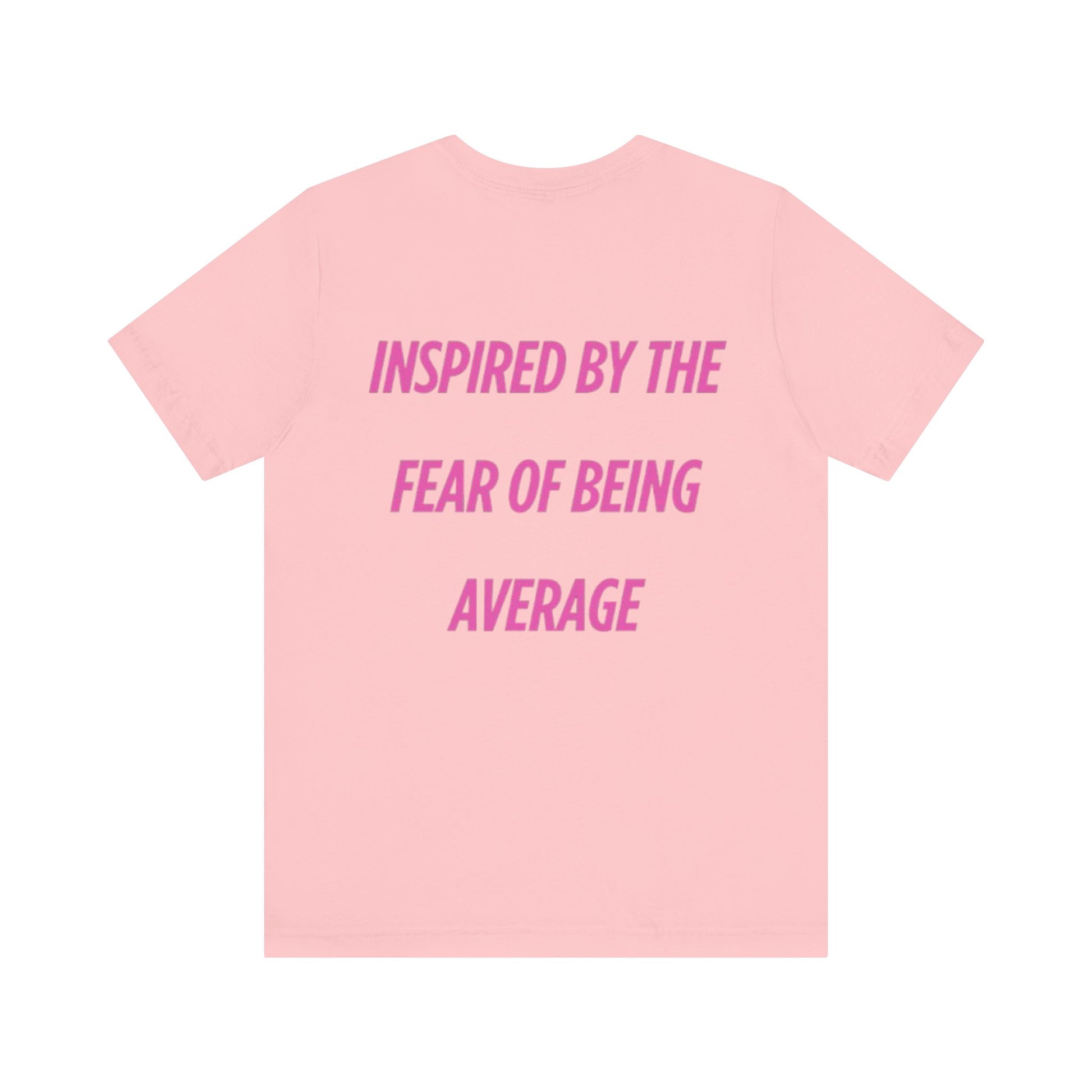 Camiseta Unisex Rosa - "Inspired By The Fear Of Being Average"