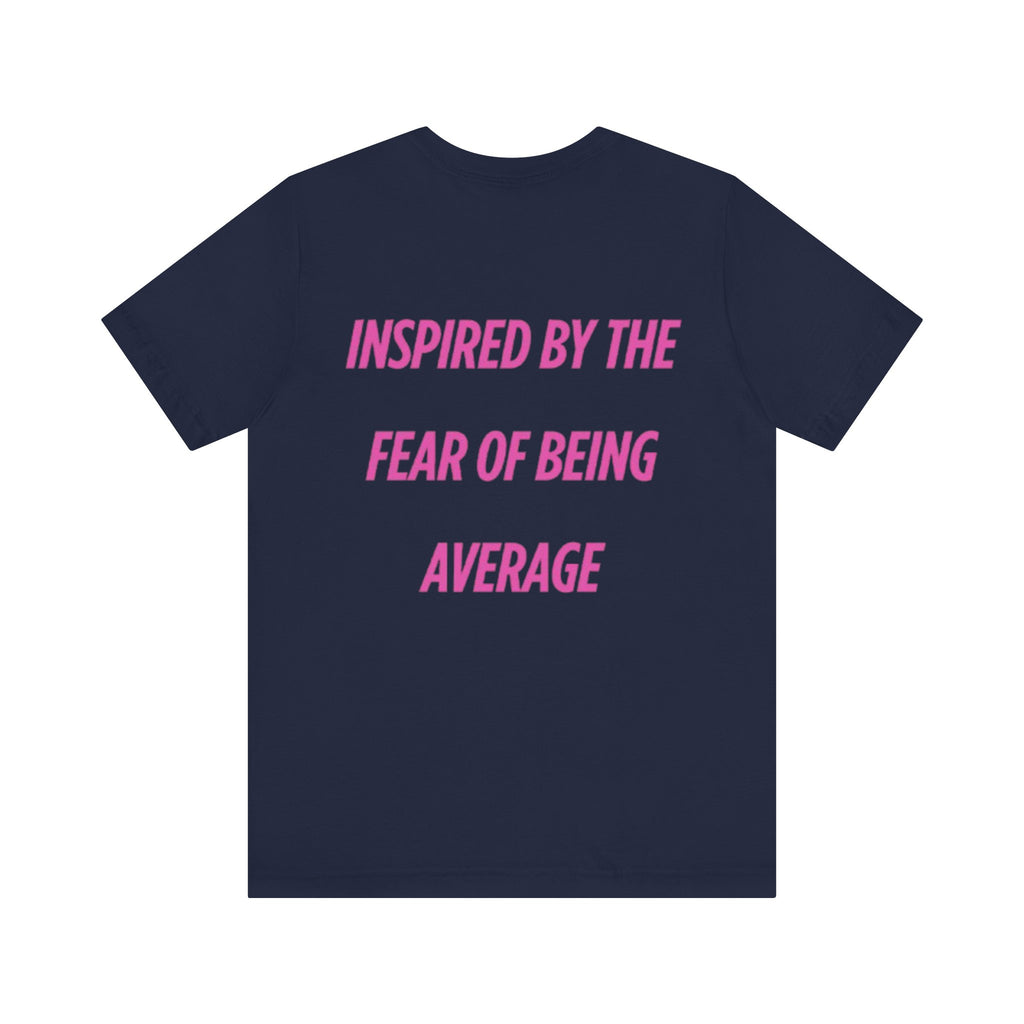 Camiseta Unisex Azul Marino - "Inspired By The Fear Of Being Average"
