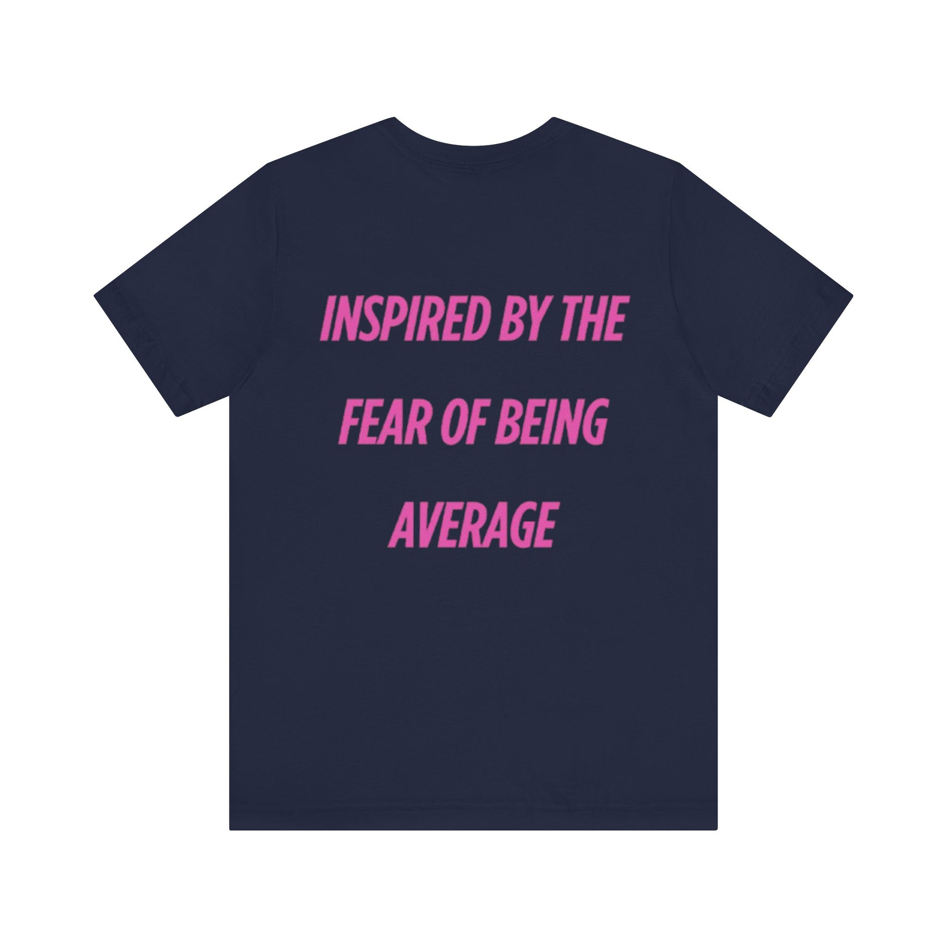 Camiseta Unisex Azul Marino - "Inspired By The Fear Of Being Average"