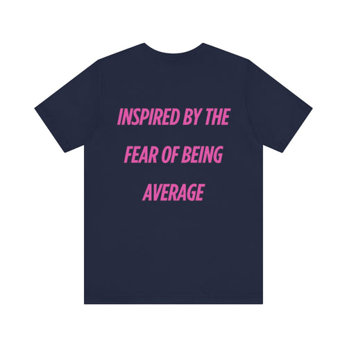 Camiseta Unisex Azul Marino - "Inspired By The Fear Of Being Average"