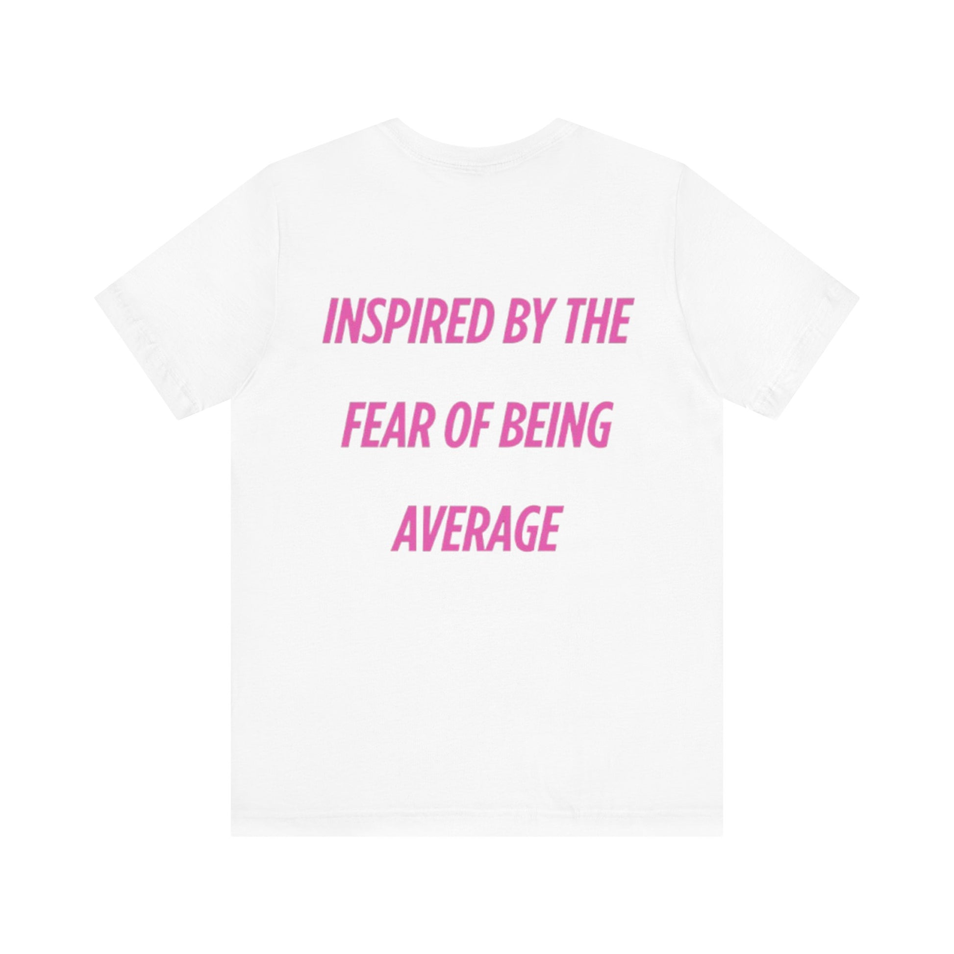 Camiseta Unisex Blanca - "Inspired By The Fear Of Being Average"