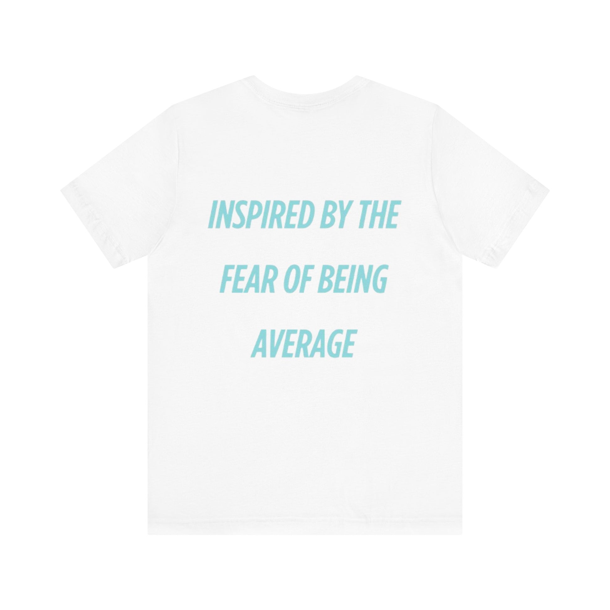 Camiseta Unisex Blanca - "Inspired By The Fear Of Being Average"